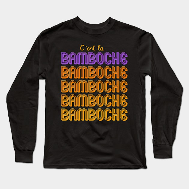 C'est la bamboche, citation humoristiques Long Sleeve T-Shirt by AtelierAmbulant